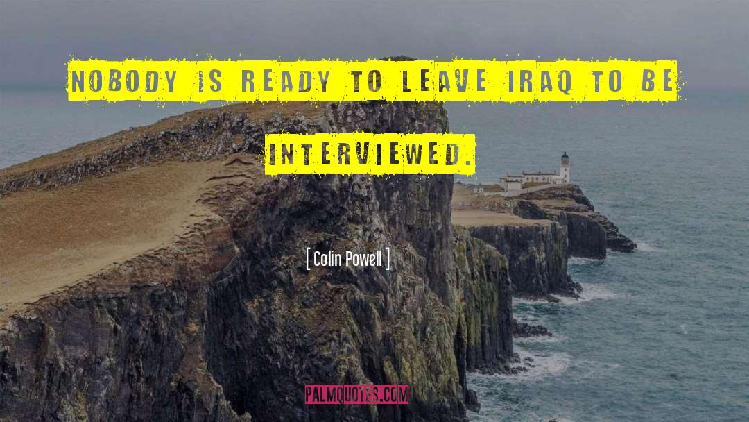 Ready To Leave quotes by Colin Powell