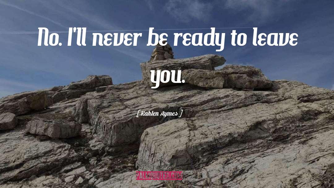 Ready To Leave quotes by Kahlen Aymes
