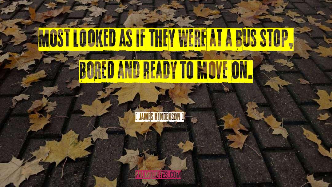 Ready To Move On quotes by James Henderson