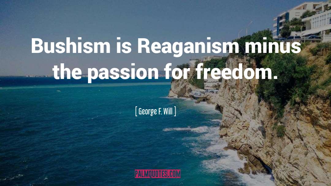 Reaganism quotes by George F. Will