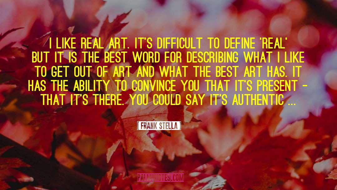 Real Art quotes by Frank Stella