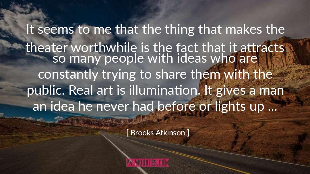 Real Art quotes by Brooks Atkinson