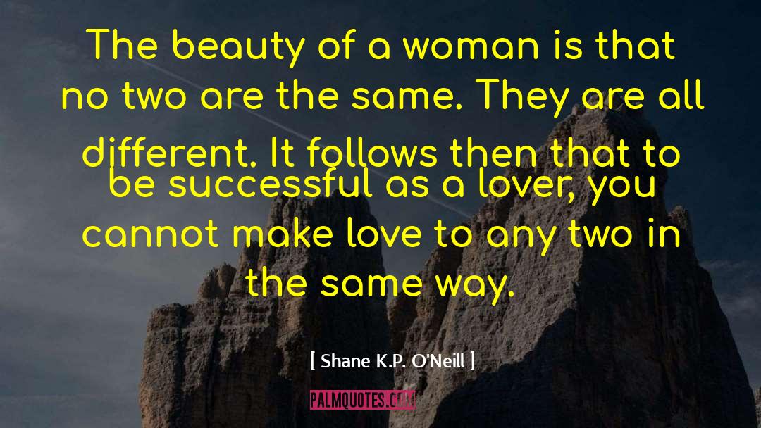 Real Beauty Of A Woman quotes by Shane K.P. O'Neill