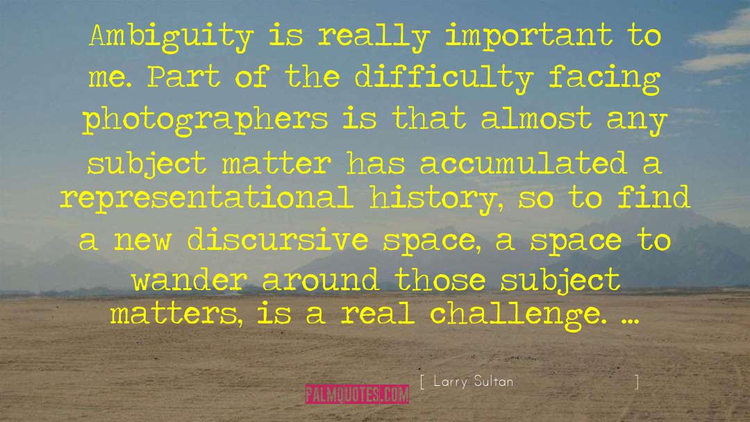 Real Challenge quotes by Larry Sultan