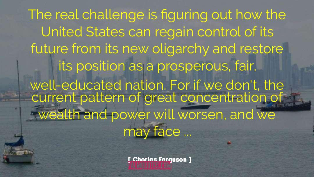 Real Challenge quotes by Charles Ferguson