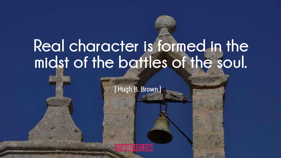 Real Character quotes by Hugh B. Brown