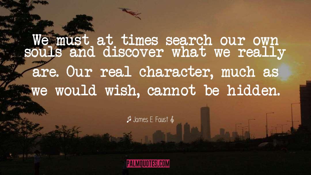 Real Character quotes by James E. Faust