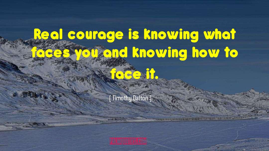 Real Courage quotes by Timothy Dalton