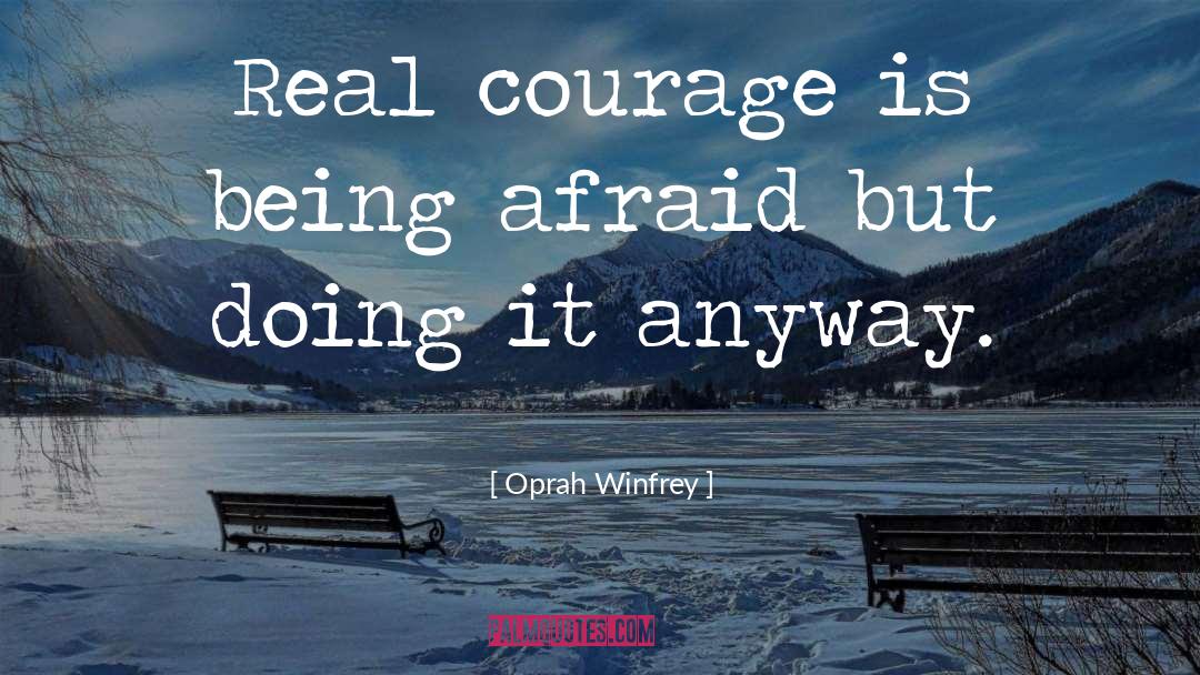 Real Courage quotes by Oprah Winfrey