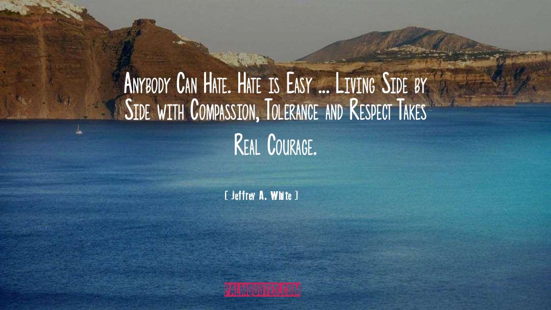 Real Courage quotes by Jeffrey A. White