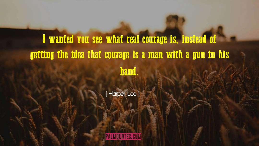 Real Courage quotes by Harper Lee