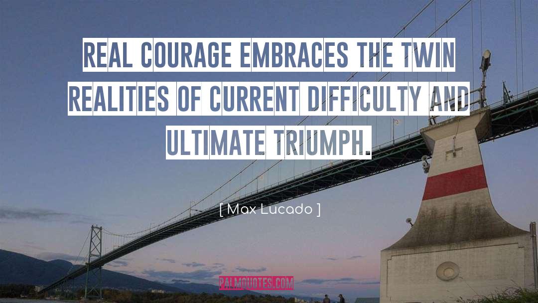 Real Courage quotes by Max Lucado