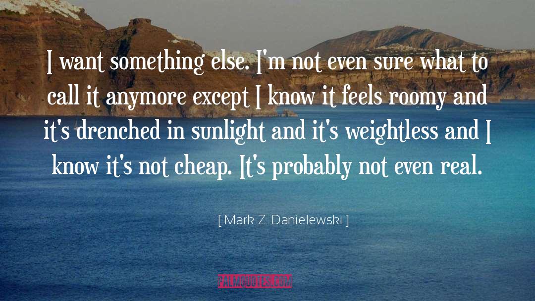 Real Deep quotes by Mark Z. Danielewski