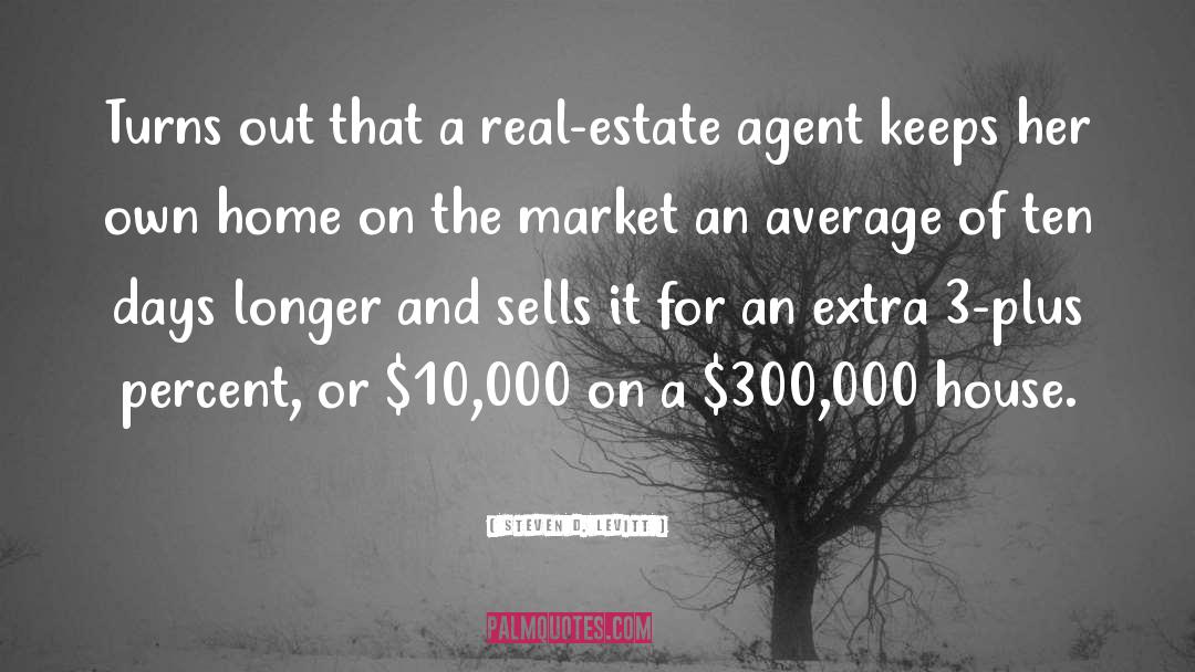Real Estate Agent quotes by Steven D. Levitt