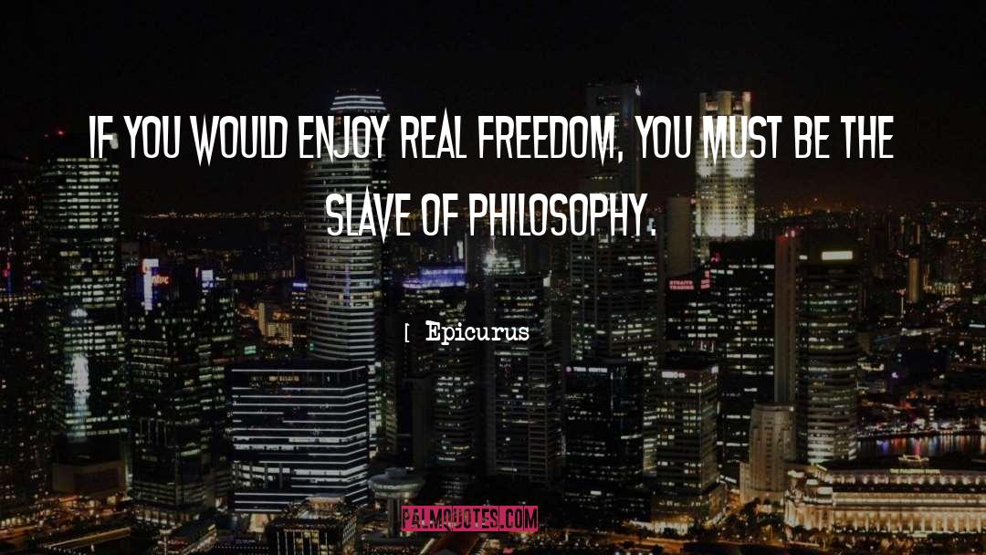 Real Freedom quotes by Epicurus