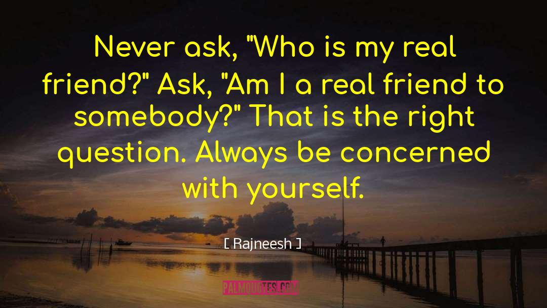 Real Friend quotes by Rajneesh