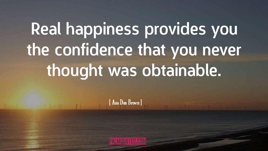 Real Happiness quotes by Asa Don Brown