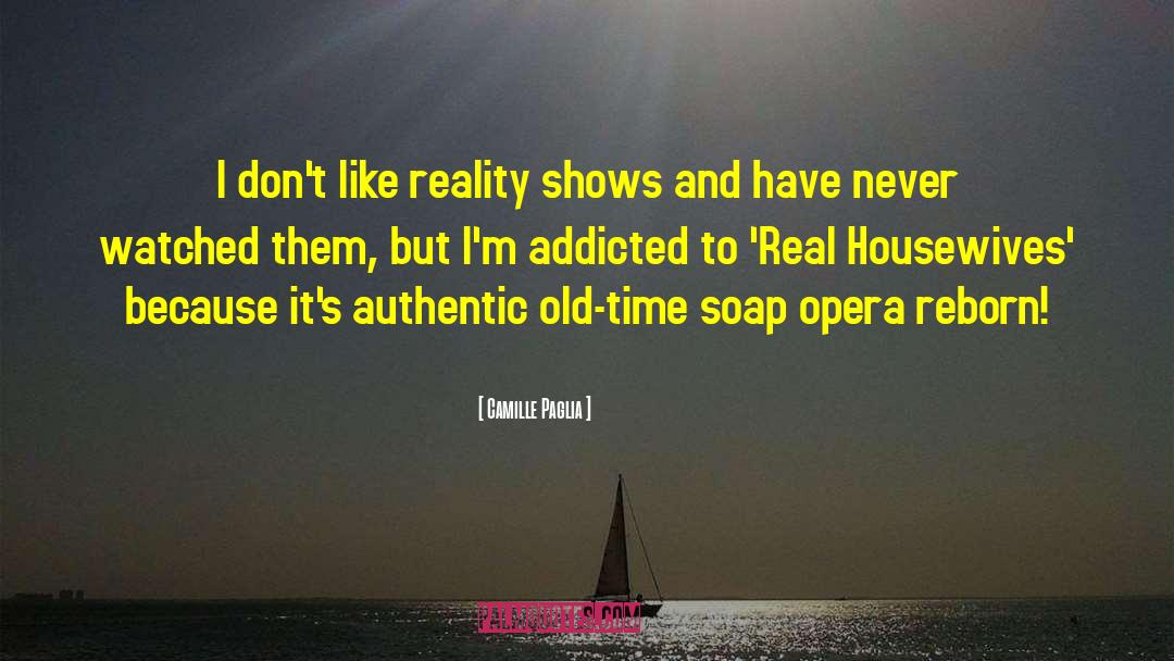 Real Housewives quotes by Camille Paglia