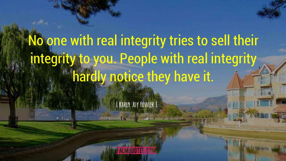 Real Integrity quotes by Karen Joy Fowler