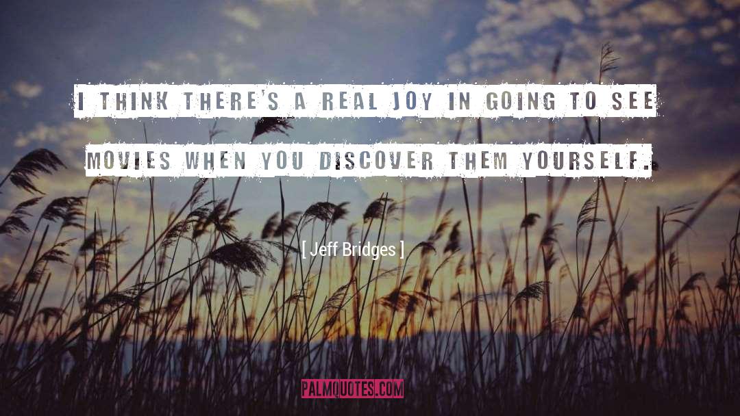 Real Joy quotes by Jeff Bridges