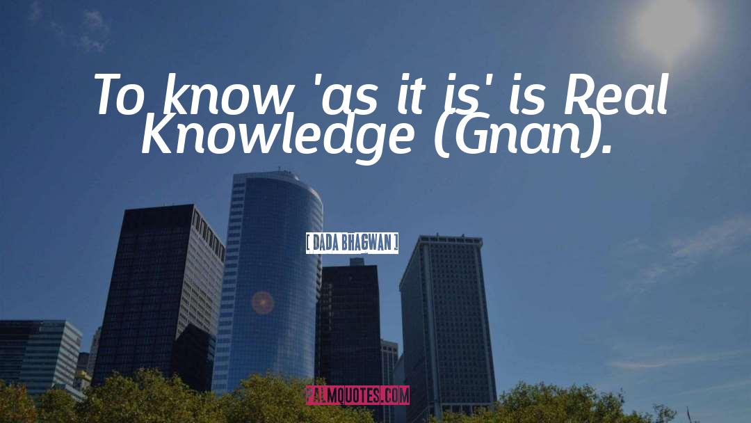 Real Knowledge quotes by Dada Bhagwan