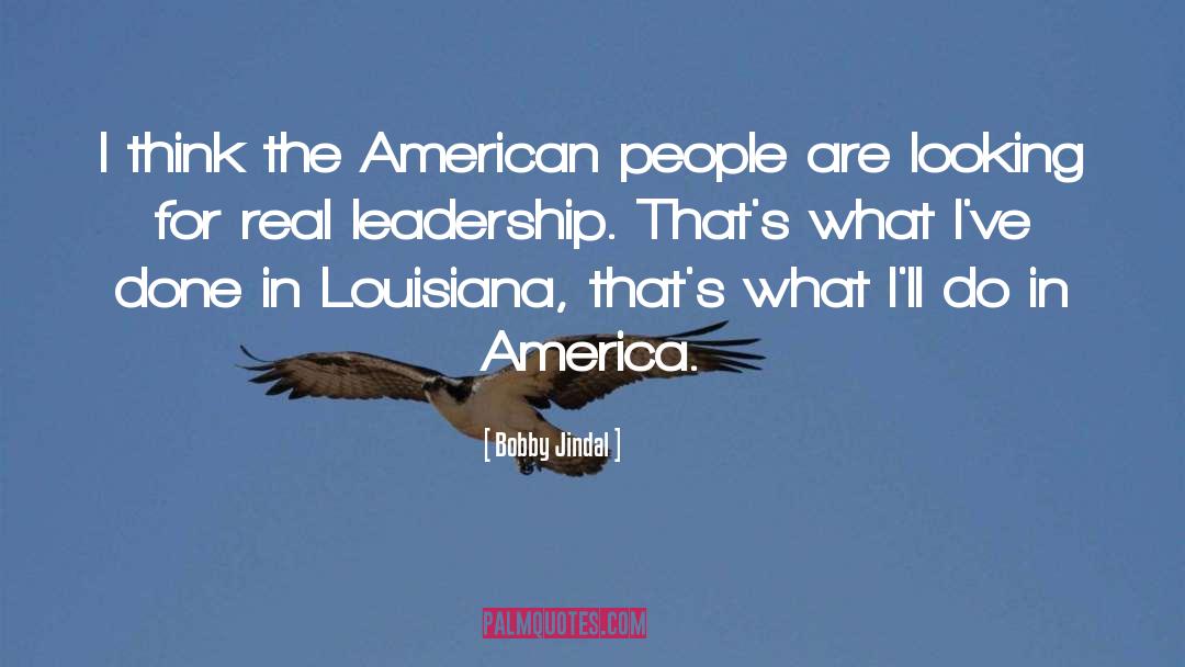 Real Leadership quotes by Bobby Jindal