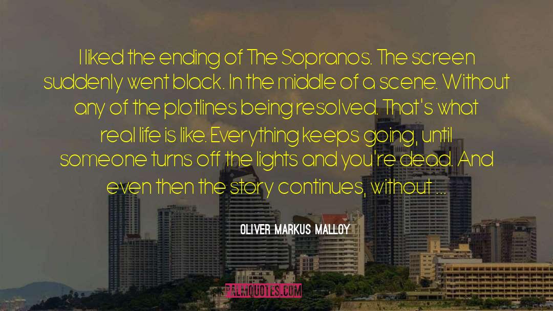 Real Life Endings quotes by Oliver Markus Malloy