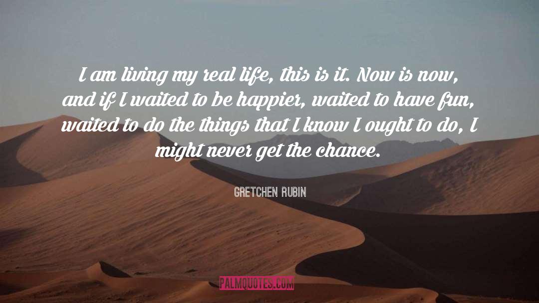 Real Life Experiences quotes by Gretchen Rubin