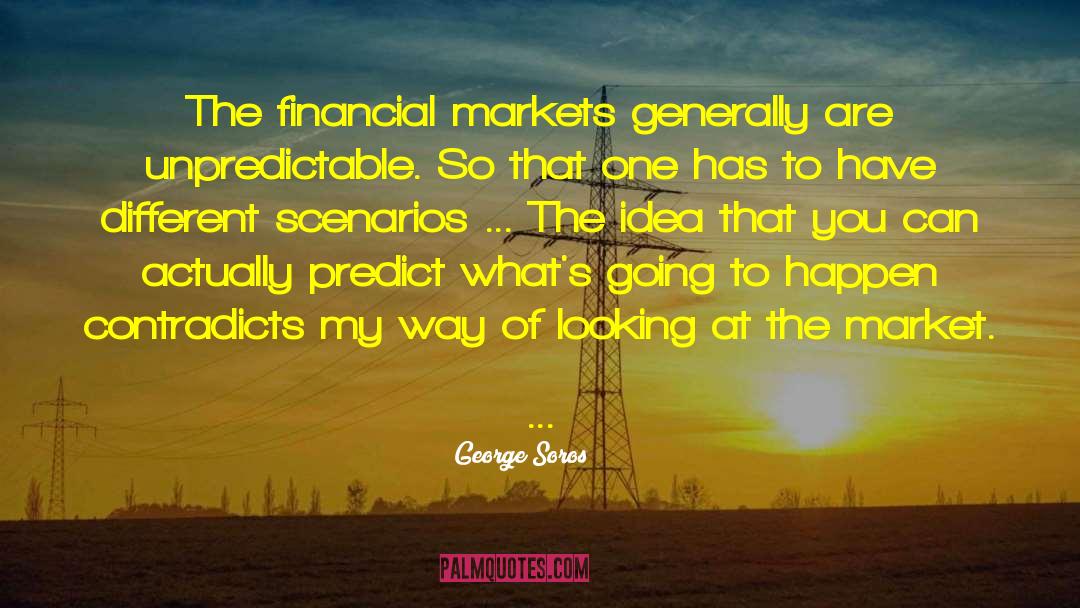 Real Life Scenarios quotes by George Soros