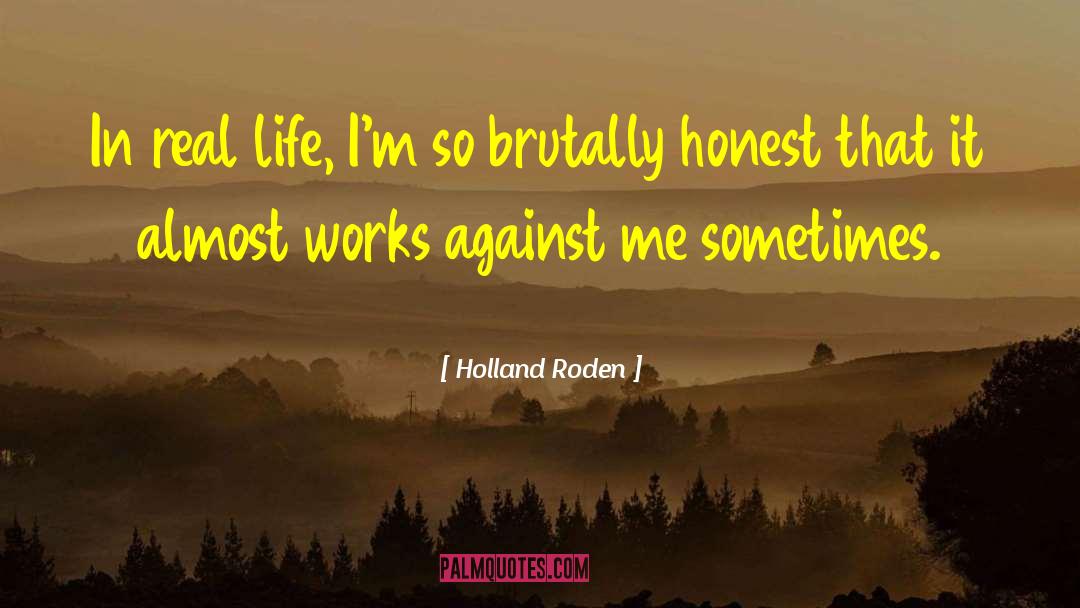 Real Life Situations quotes by Holland Roden