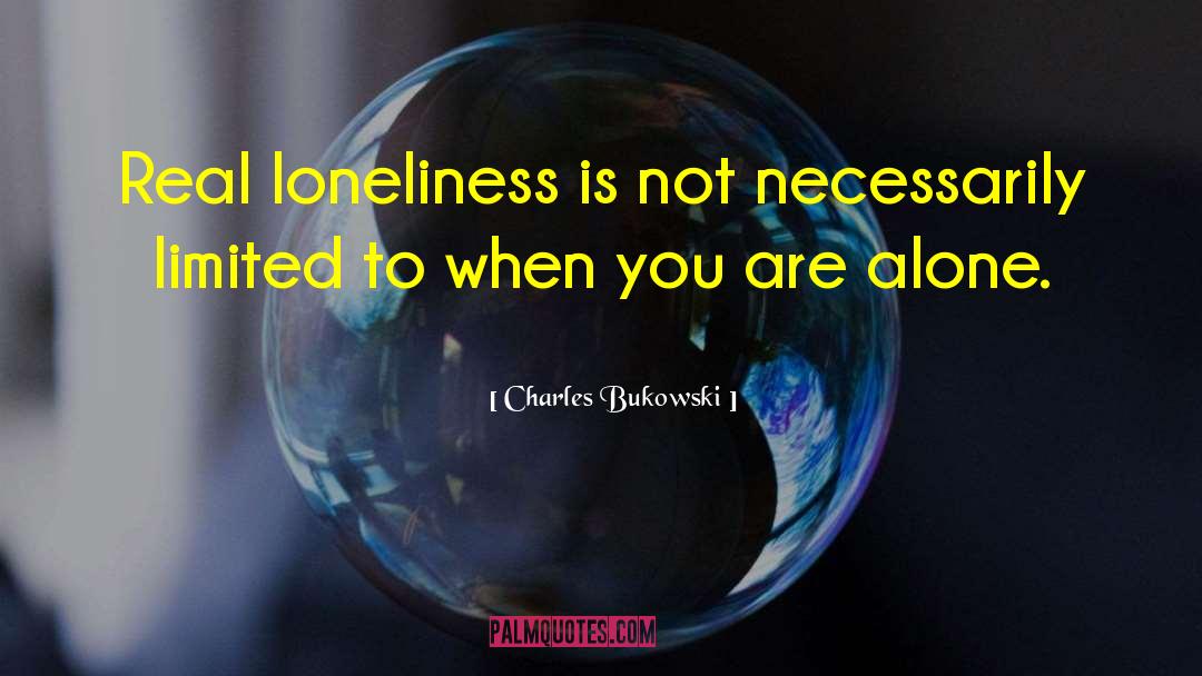 Real Loneliness quotes by Charles Bukowski