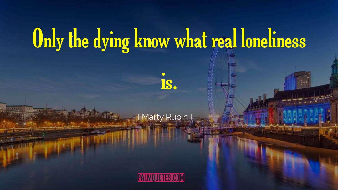 Real Loneliness quotes by Marty Rubin