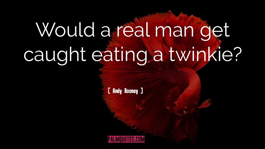 Real Man quotes by Andy Rooney