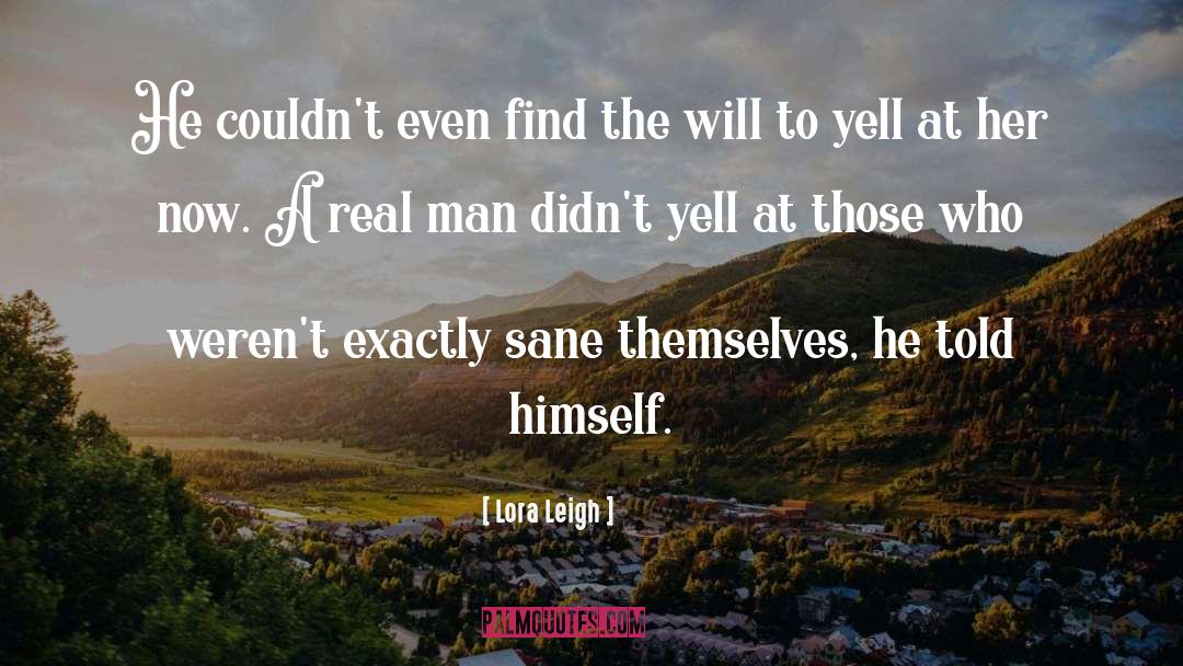 Real Man quotes by Lora Leigh