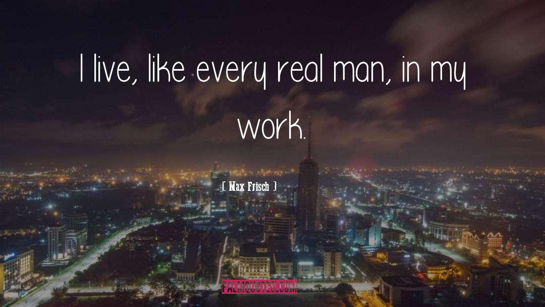 Real Man quotes by Max Frisch