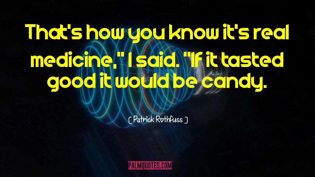 Real Medicine quotes by Patrick Rothfuss