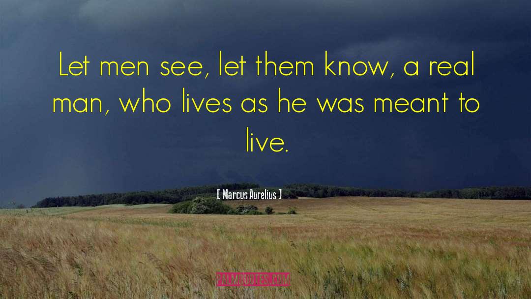 Real Men quotes by Marcus Aurelius