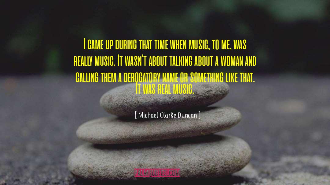 Real Music quotes by Michael Clarke Duncan