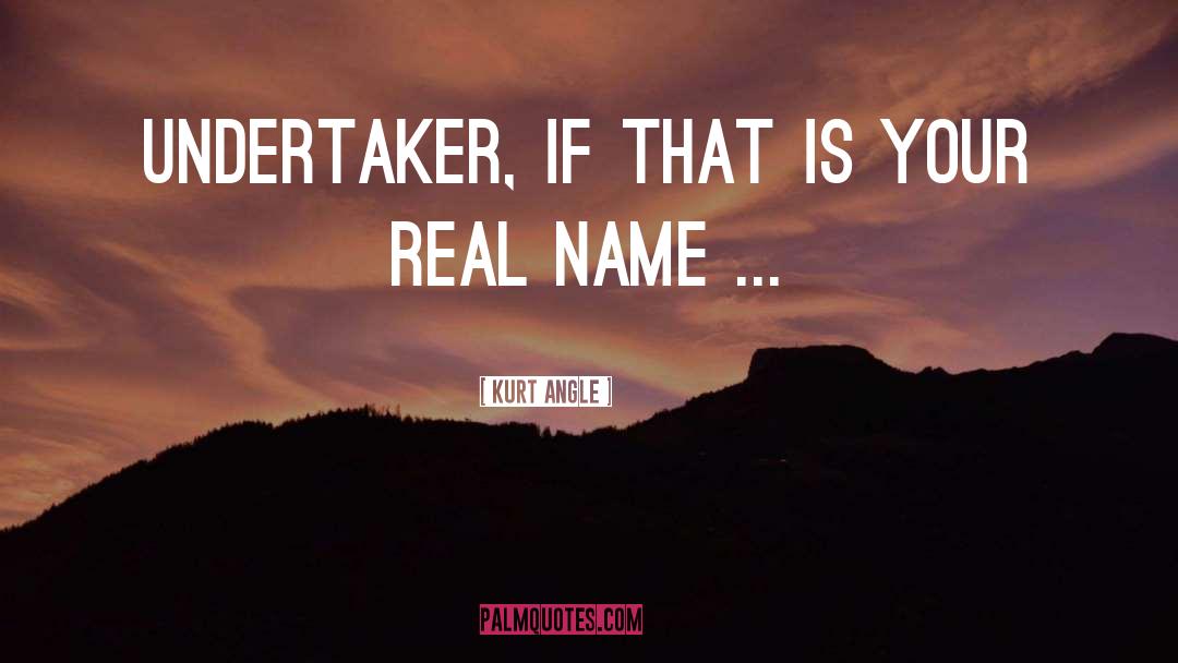 Real Name quotes by Kurt Angle