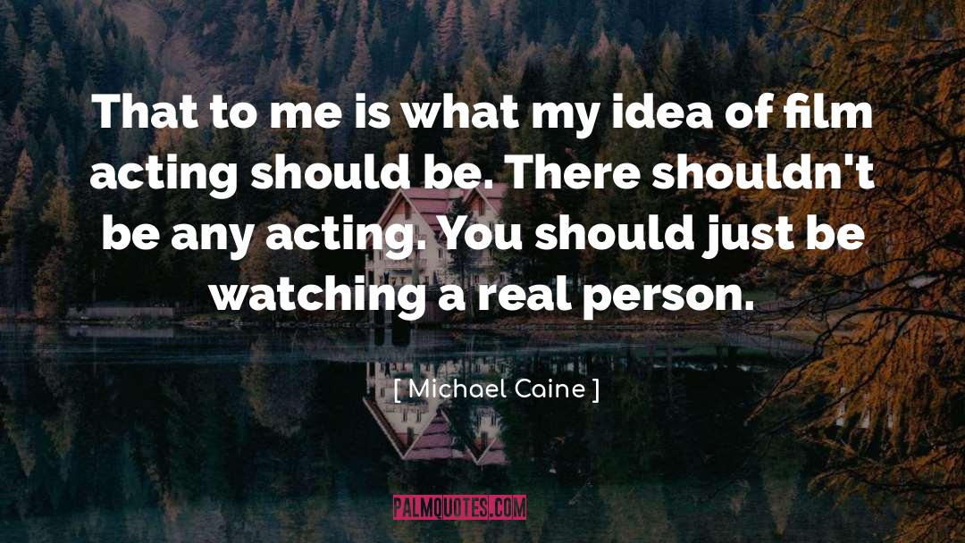 Real Person quotes by Michael Caine