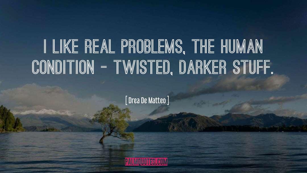 Real Problems quotes by Drea De Matteo