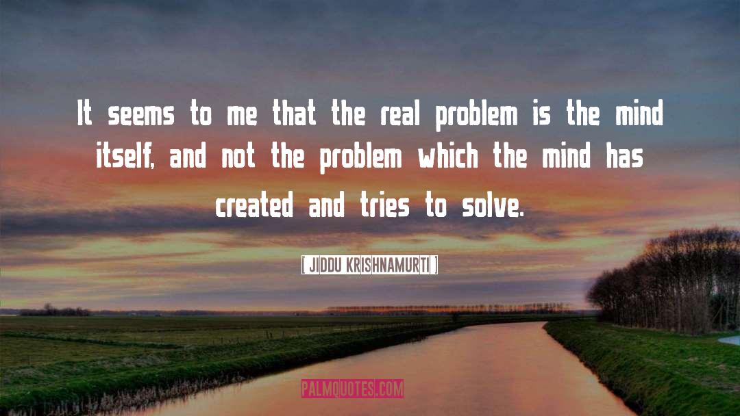 Real Problems quotes by Jiddu Krishnamurti