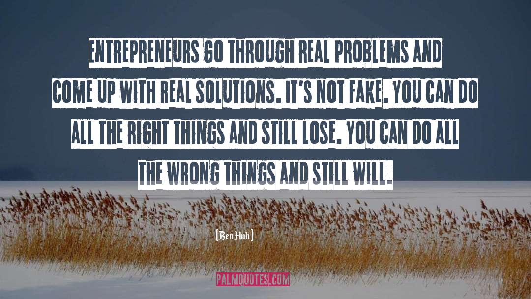 Real Problems quotes by Ben Huh