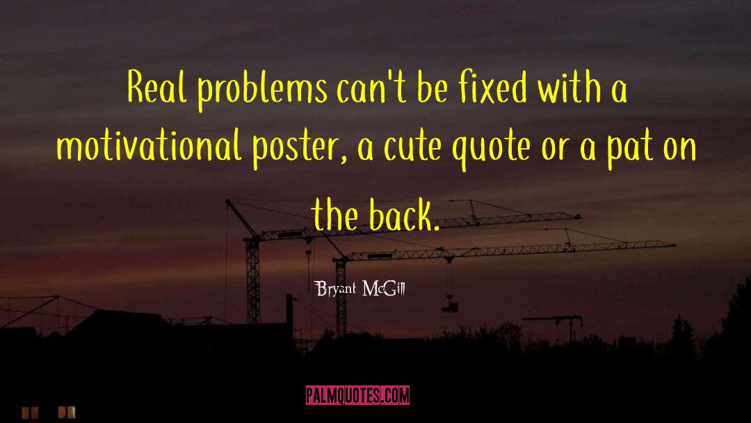 Real Problems quotes by Bryant McGill