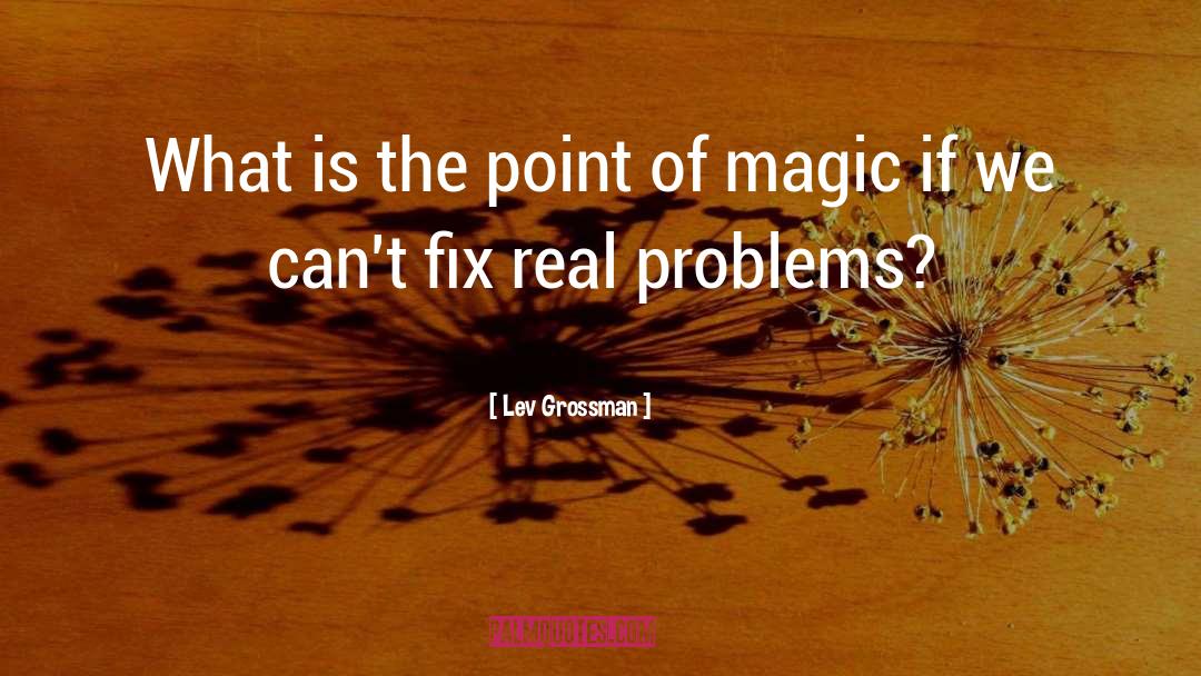 Real Problems quotes by Lev Grossman