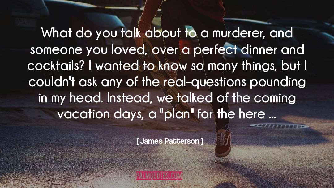 Real Questions quotes by James Patterson