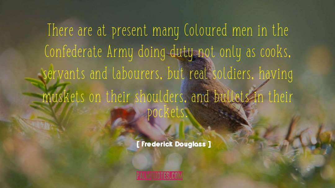Real Soldiers quotes by Frederick Douglass