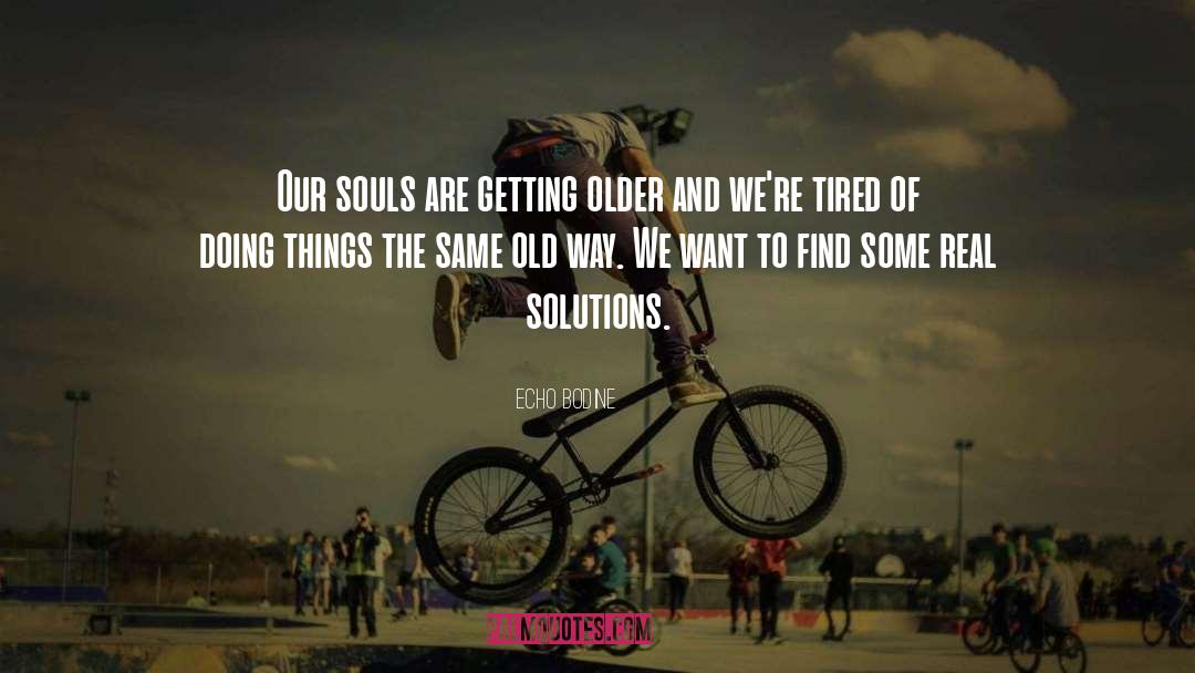 Real Solutions quotes by Echo Bodine