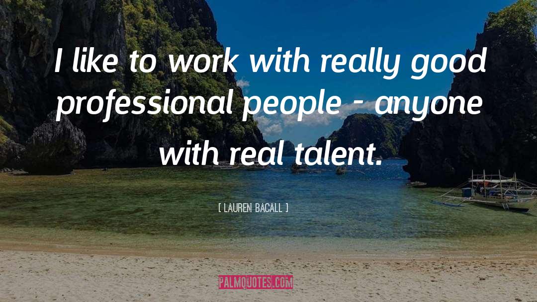 Real Talent quotes by Lauren Bacall