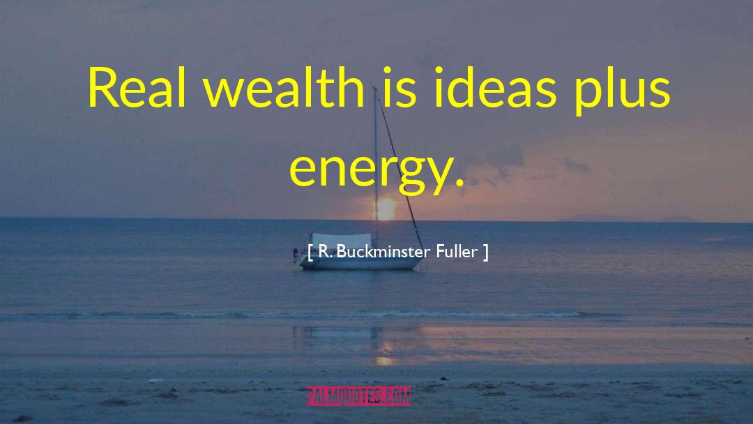 Real Wealth quotes by R. Buckminster Fuller